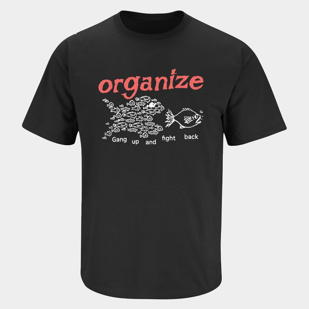 Organize Gang Up And Fight Back Fish T-Shirt Unique Birthday Gift For Husband