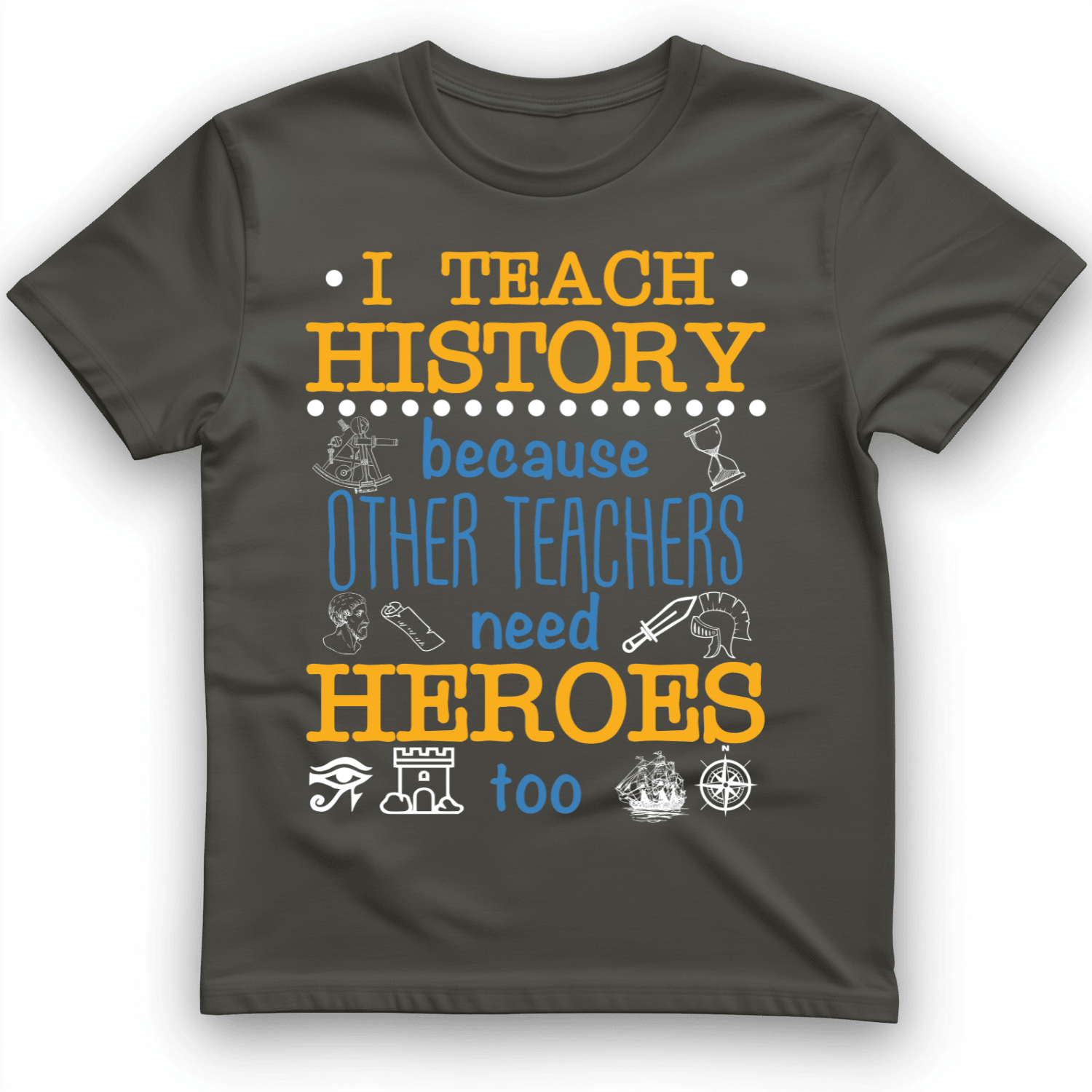Other Teachers T-Shirt I Teach History Heroes Trendy Clothes Gift Ideas For Wife