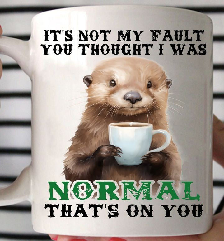 Otter It's Not My Fault You Thought Mug Adult Humor Coffee Mugs Gifts For Men Women Otter It's Not My Fault You Thought Mug Adult Humor Coffee Mugs Gifts For Men Women