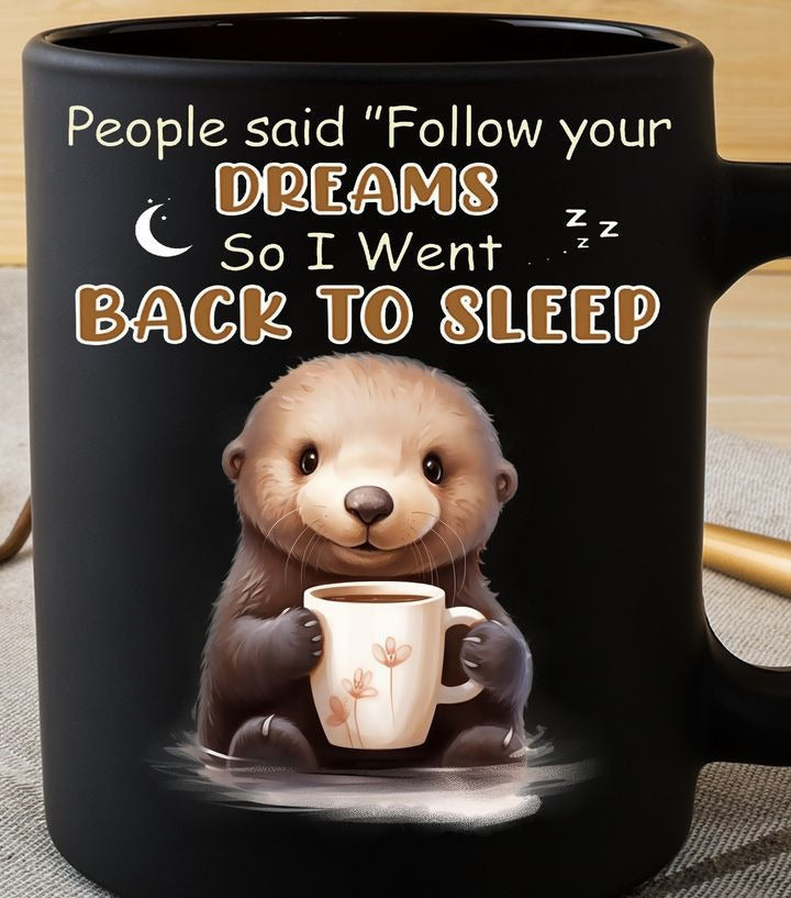 Otter People Said Follow Your Dreams Mug Funny Coffee Mugs For Friends Gifts Otter People Said Follow Your Dreams Mug Funny Coffee Mugs For Friends Gifts