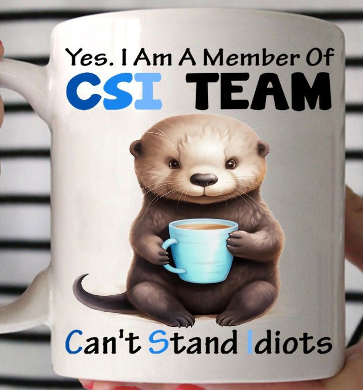 Otter Yes I Am A Member Of CSI Team Mug Funny Coffee Mugs For Adultsgift Ideas Otter Yes I Am A Member Of CSI Team Mug Funny Coffee Mugs For Adultsgift Ideas