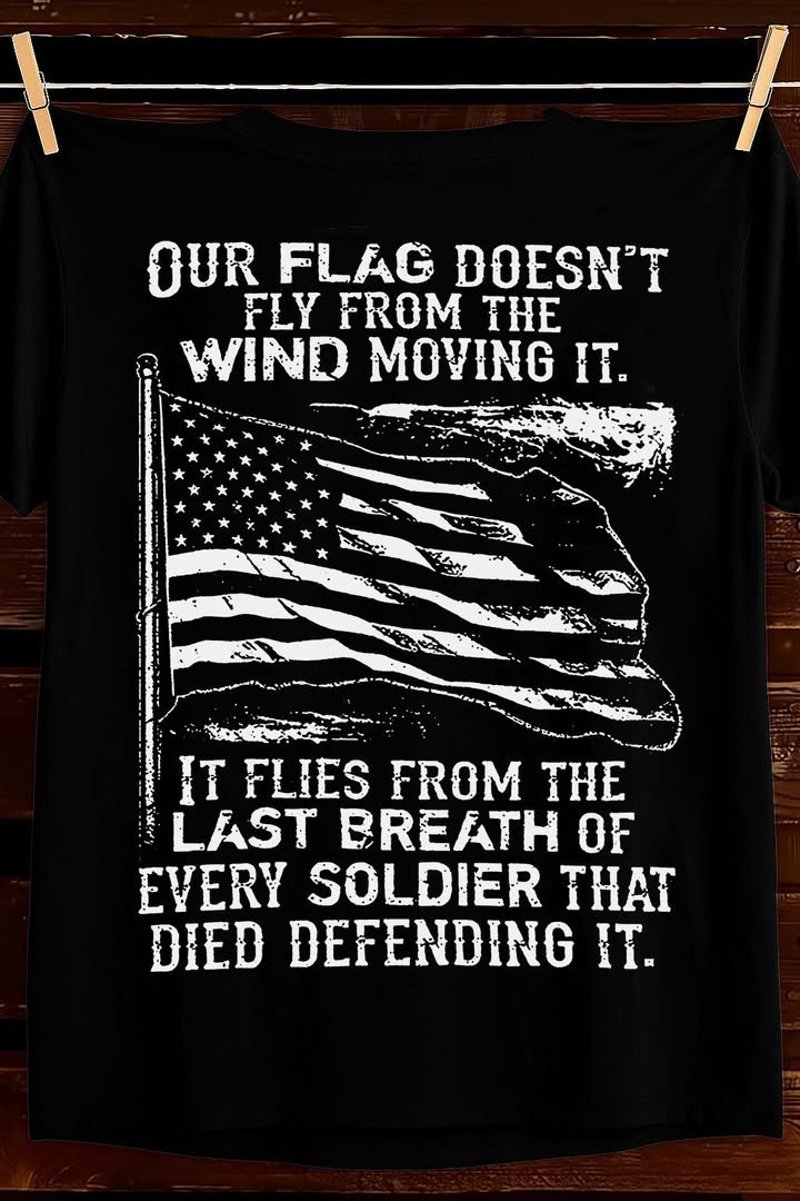 Our Flag Doesnt Fly From The Wind T Shirt America Patriotic Best Gift For Veterans Fans