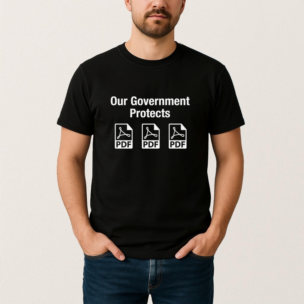 Our Government Protects Pdf Files T-Shirt Funny Political Themed Shirt Gift For Men