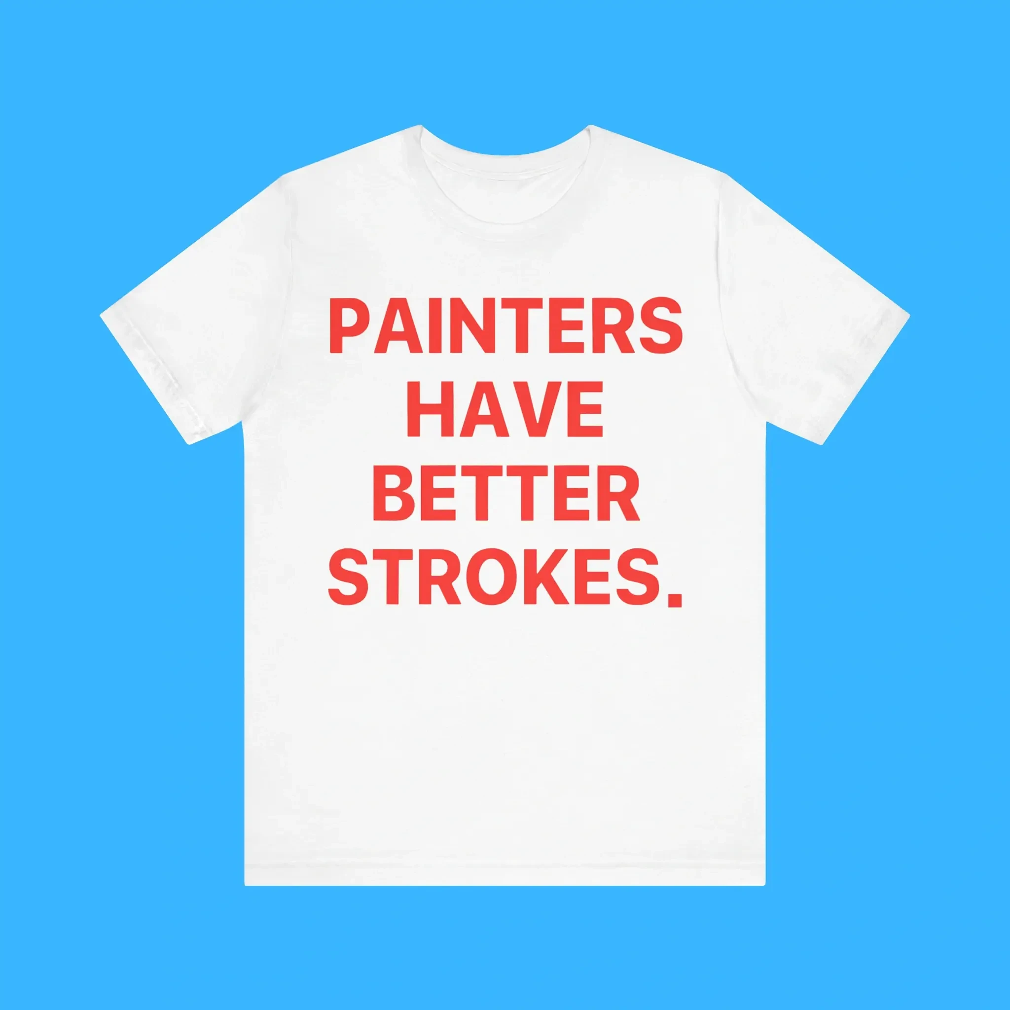 Painters Have Better Strokes Premium Shirt Painters Have Better Strokes Premium Shirt