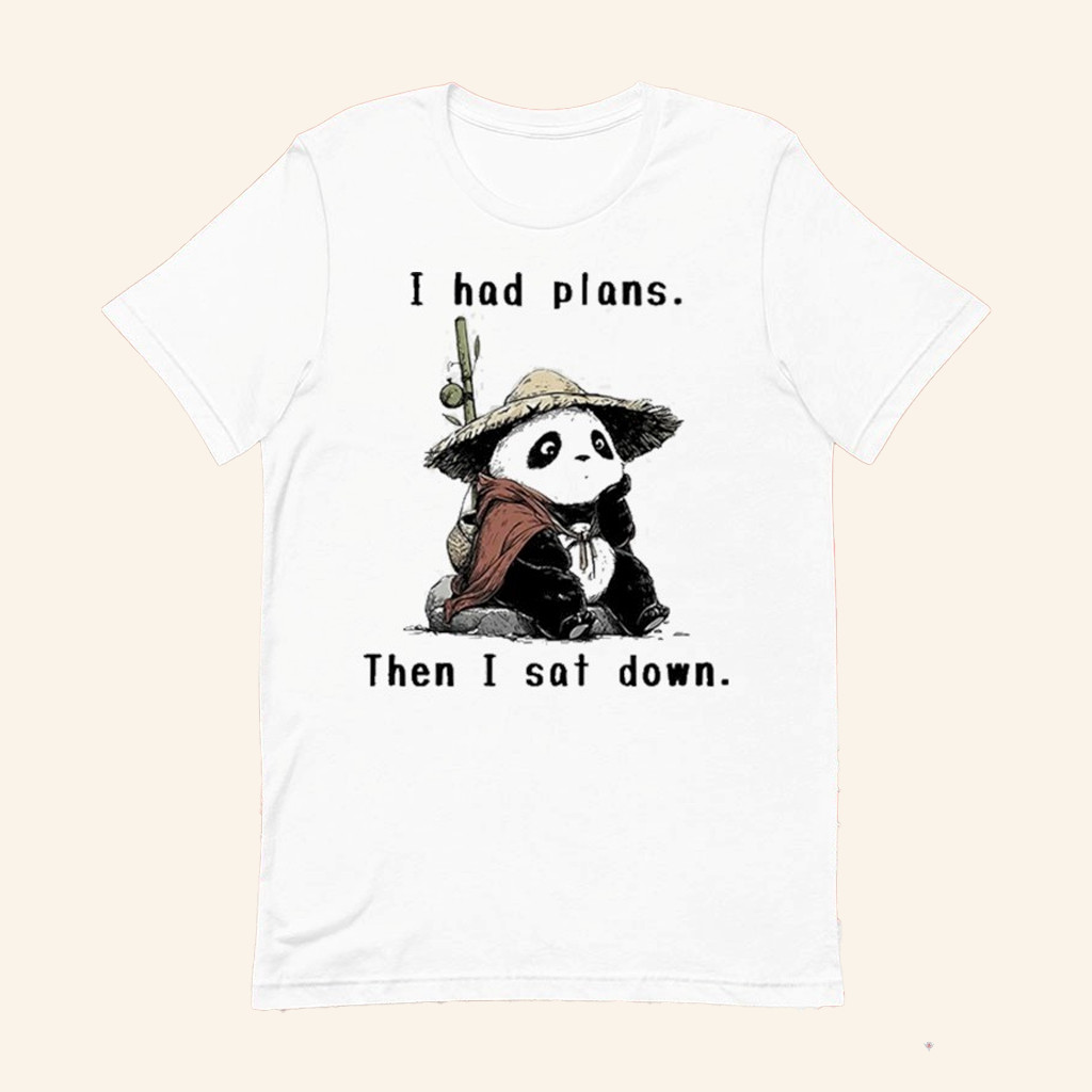 Panda I Had Plans Then I Sat Down T-Shirt The Maybe Later Shirt Gifts For Sisters Panda I Had Plans Then I Sat Down T-Shirt The Maybe Later Shirt Gifts For Sisters