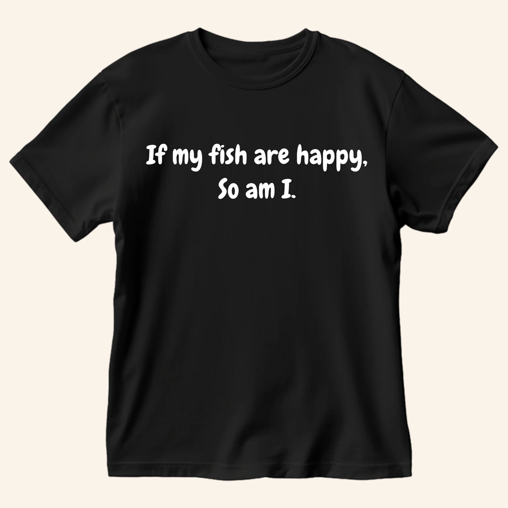 Paul Cuffaro Merch If My Fish Are Happy So Am I T-Shirt Good Gifts For Boyfriend Paul Cuffaro Merch If My Fish Are Happy So Am I T-Shirt Good Gifts For Boyfriend