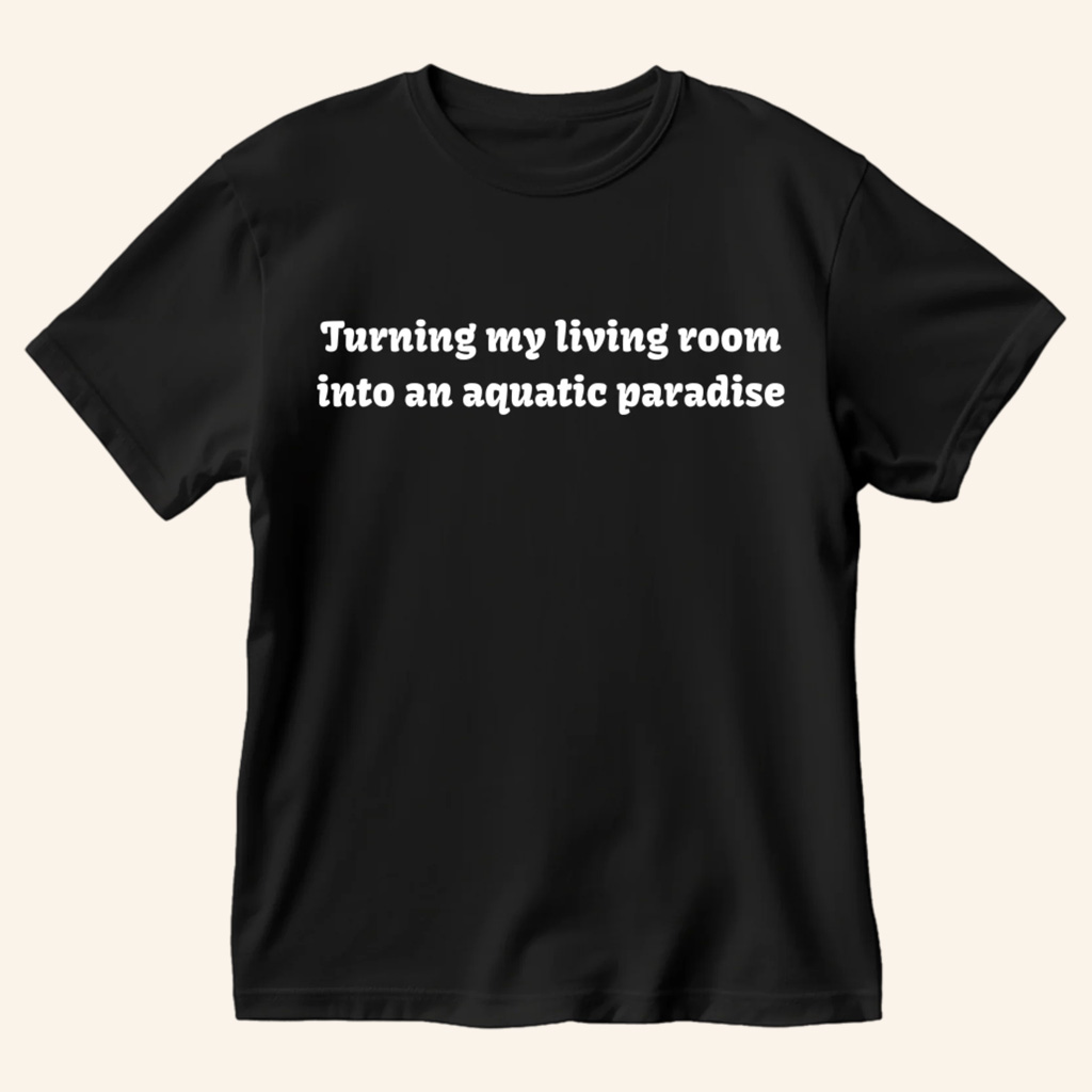 Paul Cuffaro Merch Turning My Living Room Into An Aquatic Paradise T-Shirt Gifts For Friends