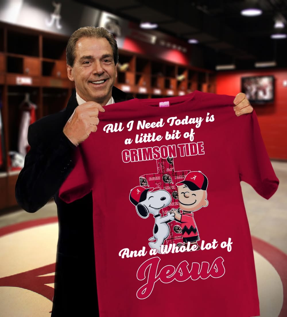 Peanuts All I Need To Day Is A Bit Of Alabama Crimson Tide Alabama T-Shirt Faith Fan Gifts