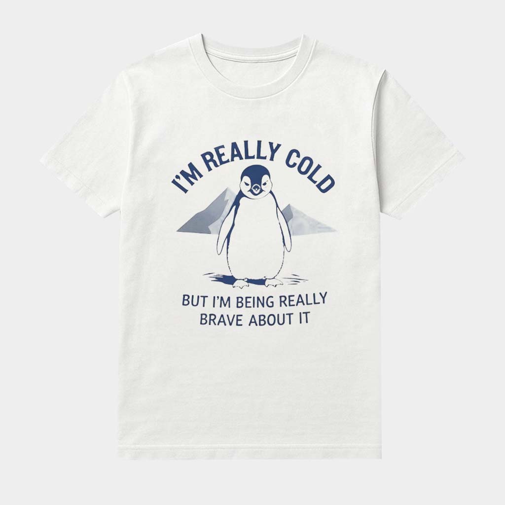 Penguin I'm Really Cold But I'm Being Really Brave About It Shirt Nihilist Penguin Apparel