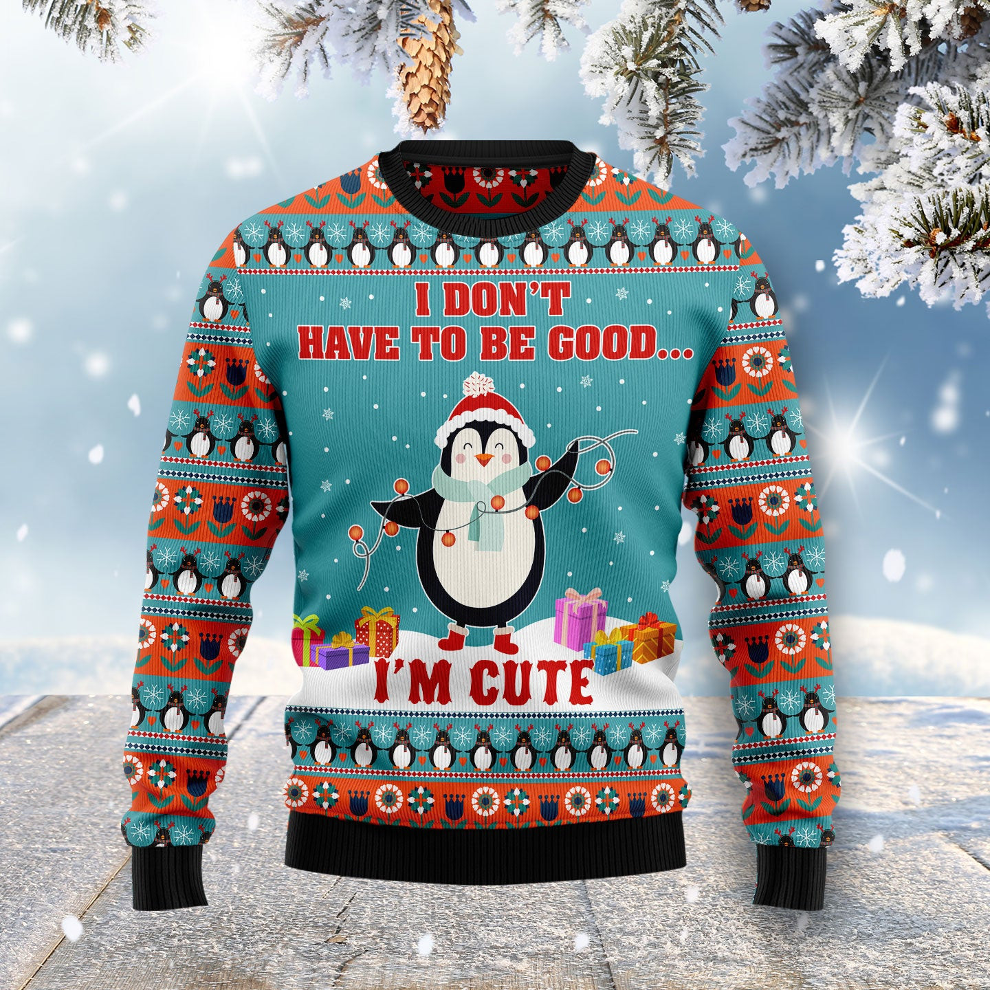 Penguins Don't Have To Be Good I'm Cute Ugly Christmas Sweater