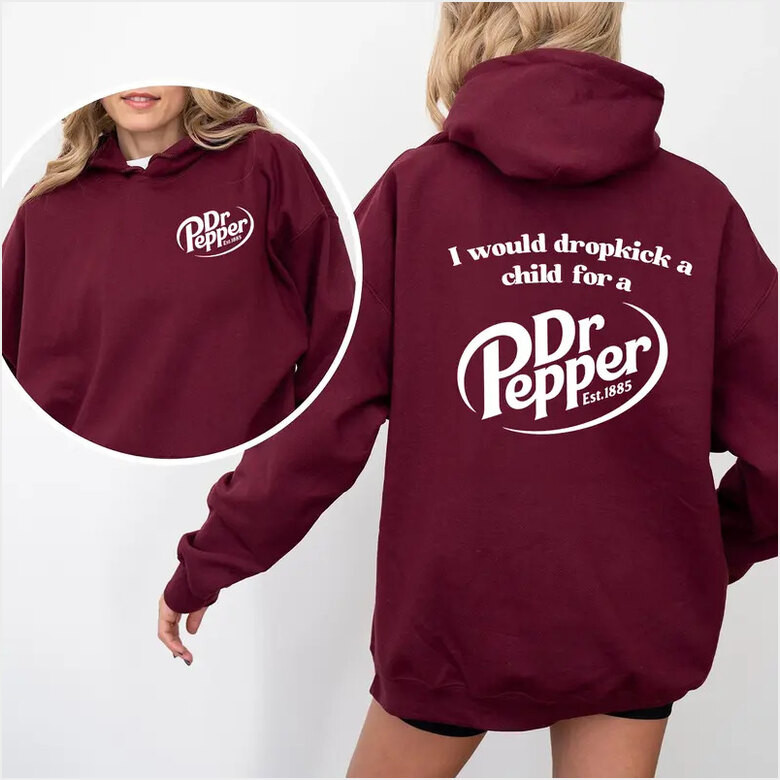 Pepper Hoodie I Would Dropkick A Child For A Dr Pepper Hoodie For Men And Women Gifts For Best Friend