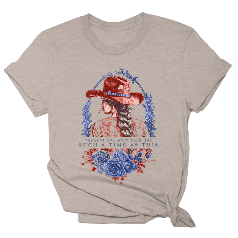 Perhaps You Were Born For Such A Time As This Shirt Faith T-Shirts For Ladies Father's Day Gift for Dad