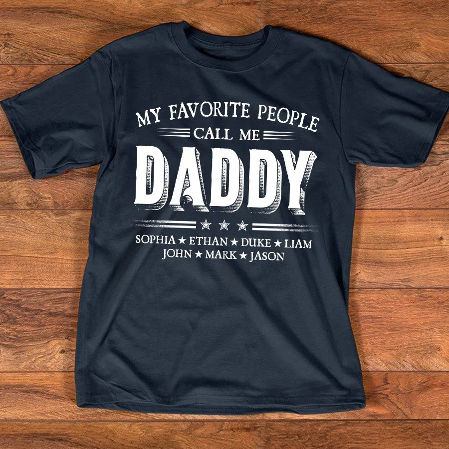 Personalized Daddy T Shirt My Favorite People Call Me Daddy Family Fathers Day Gift for Dad