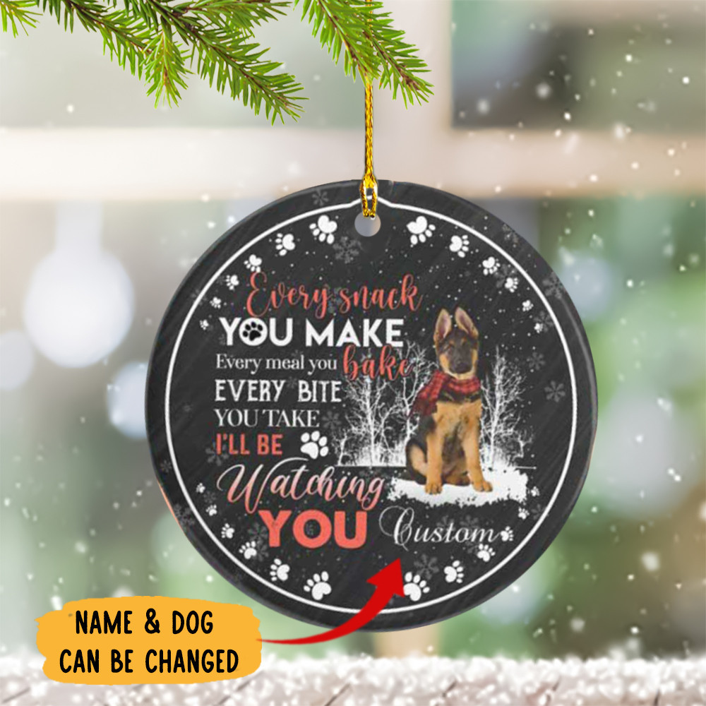 Personalized Dog Ornament Every Snack You Make Every Meal You Bake Every Bite You Take