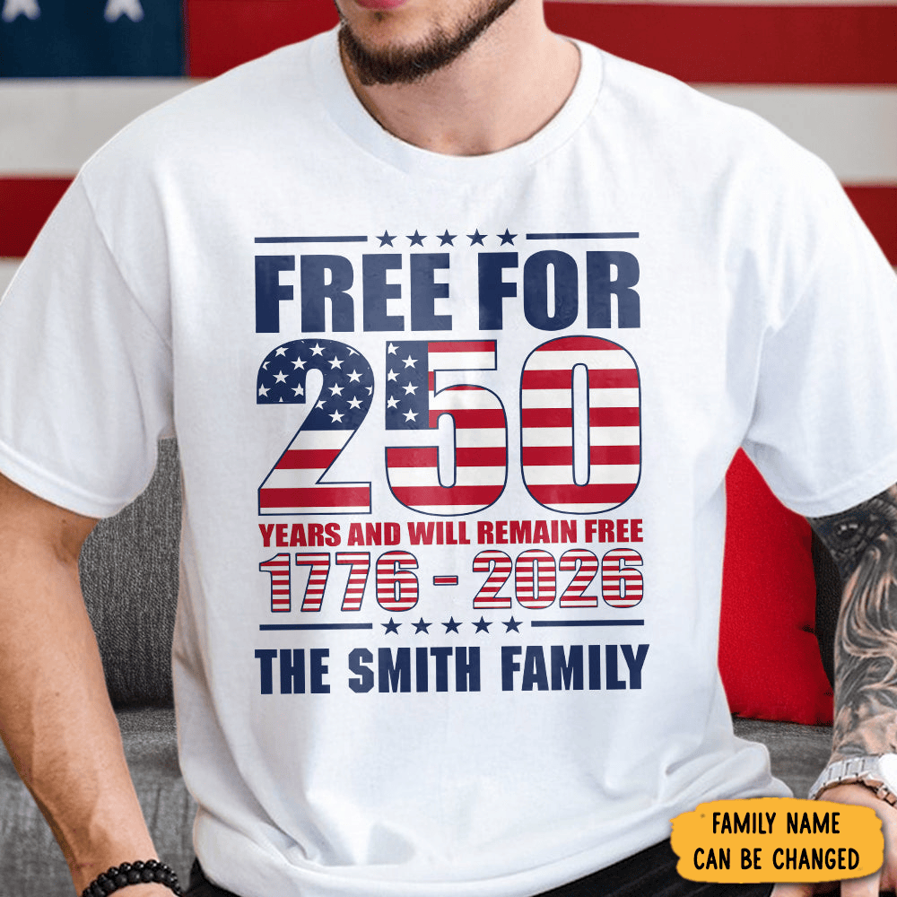 Personalized Free For 250 Years And Will Remain Free T-Shirt 1776 2026 Clothes Fourth Of July Gifts