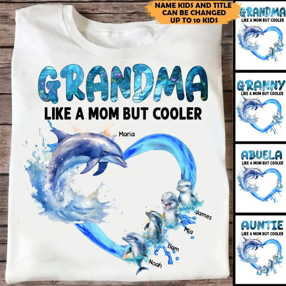 Personalized Grandma Like A Mom But Cooler Dolphins With Kid Names T-Shirt Mother's Day Shirt Creative Mother's Day Gifts