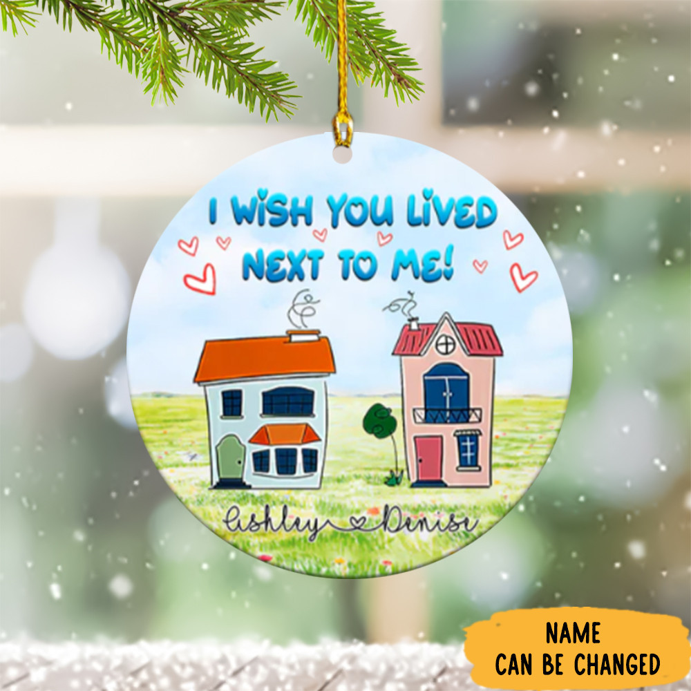 Personalized I Wish You Lived Next To Me Ornament Christmas Long Distance Friendship Gifts