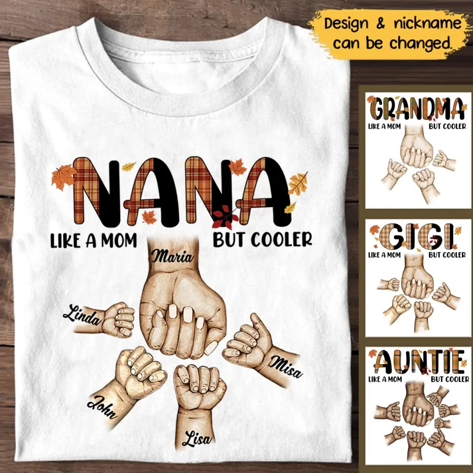 Personalized Nana Like A Mom But Cooler Hands With Kid Name Fall Season Maple Leaves T-Shirt Mother's Day Shirt Pritned - Good Gifts For Mom