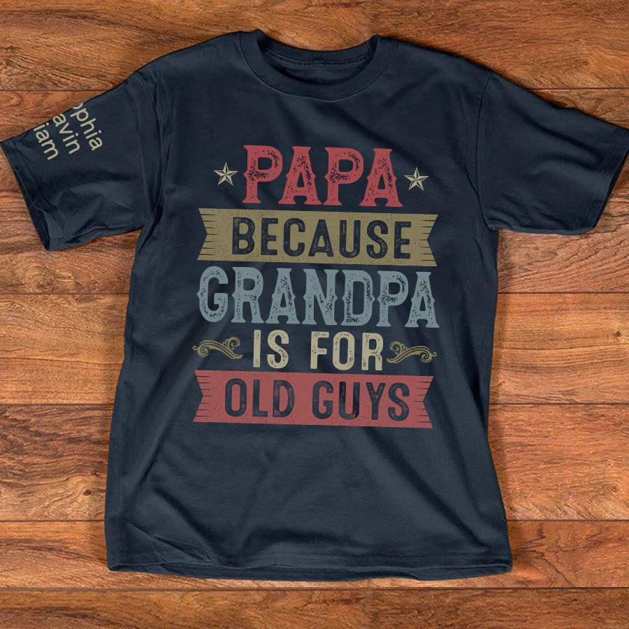 Personalized Papa T Shirt Grandpa Is For Old Guys Funny Humor Fathers Day Gift Ideas