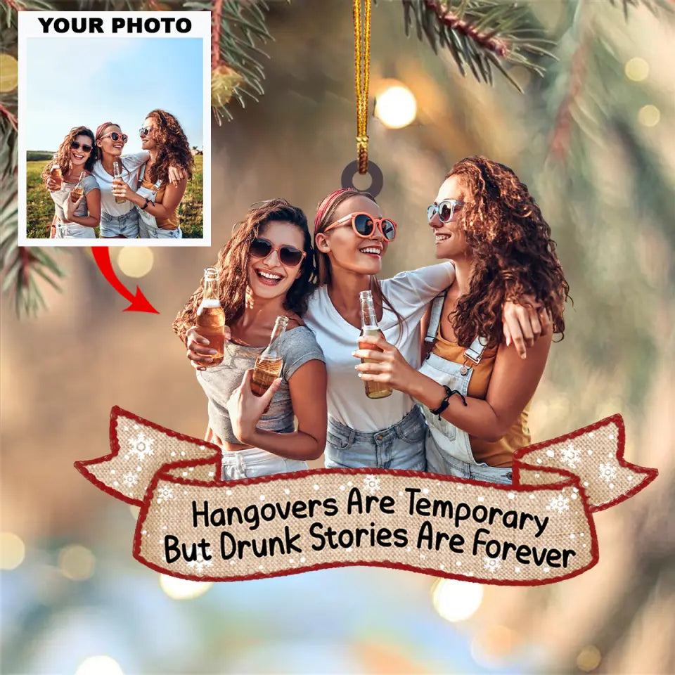 Personalized Photo Mica Ornament Gift For Friend Hangovers Are Temporary But Drunk Sto