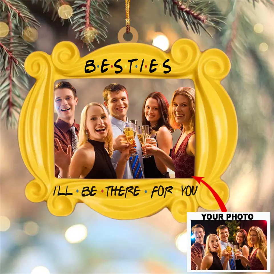 Personalized Photo Mica Ornament Gift For Friend I Ll Be There For You