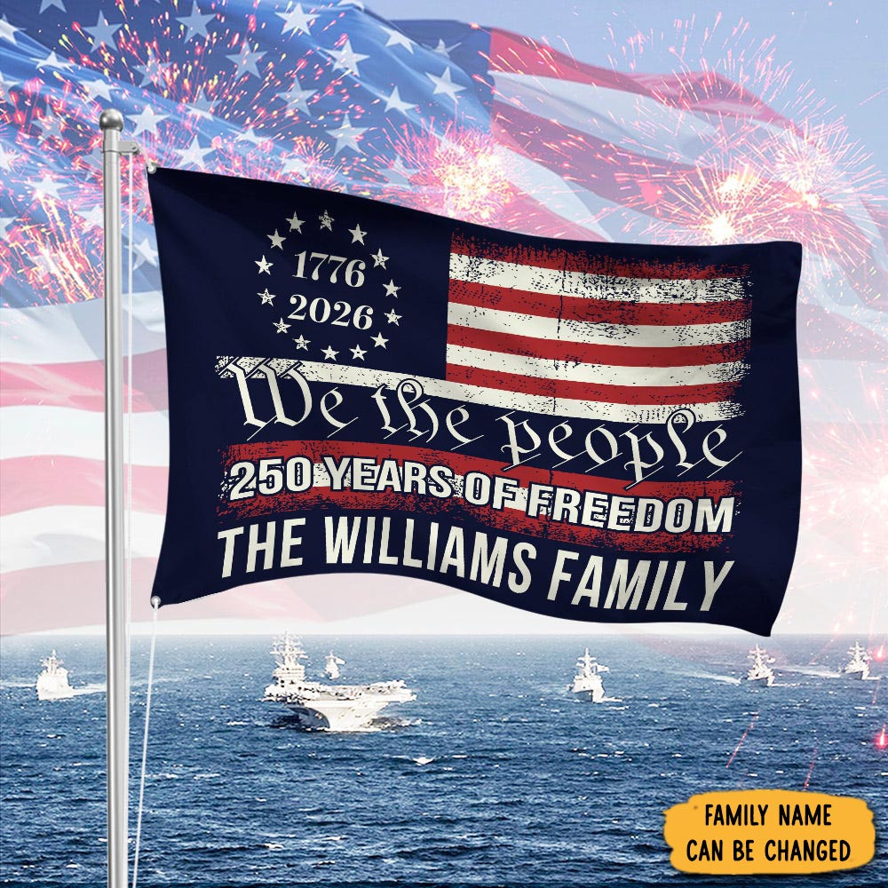Personalized We The People 250 Years Of Freedom Flag Independence Day Flag Patriotic Gifts