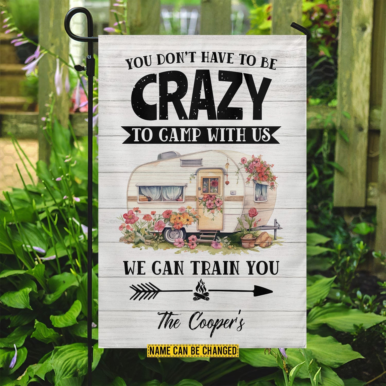 Personalized You Don't Have To Be Crazy Garden Flag To Camp With Us Gift For Garden Lovers