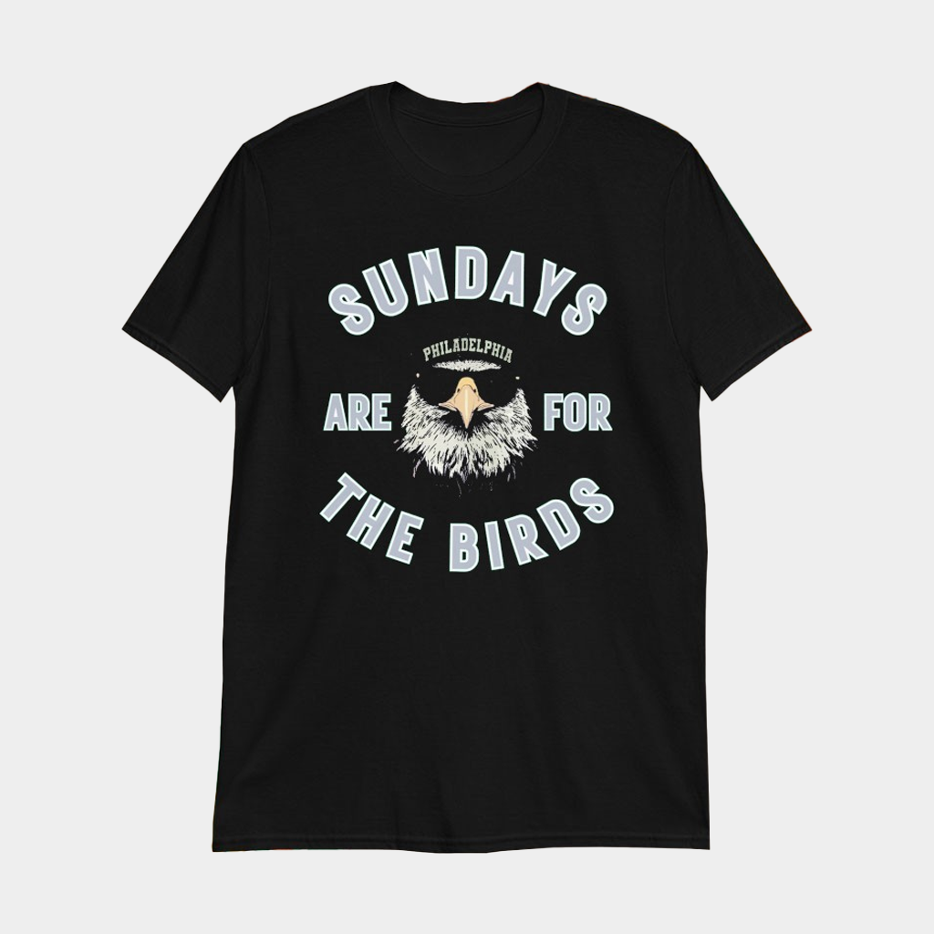 Philadelphia Eagles Philly Sundays Are For The Birds T-Shirt Eagles Merch Gifts For Fans