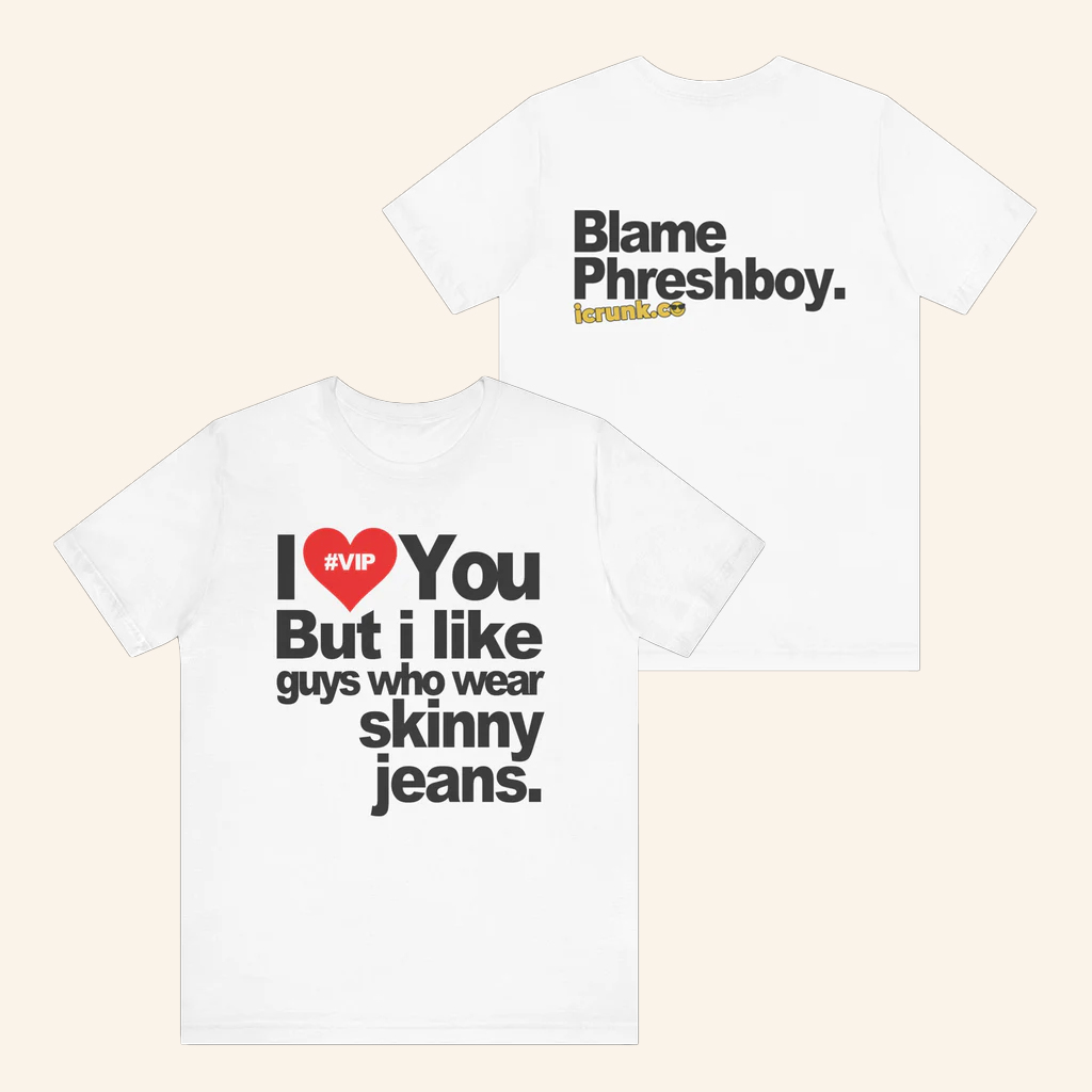 Phreshboyswag Merch I Love You But I Like Guys Who Wear Skinny Jeans Shirt Music Lovers Gifts Phreshboyswag Merch I Love You But I Like Guys Who Wear Skinny Jeans Shirt Music Lovers Gifts