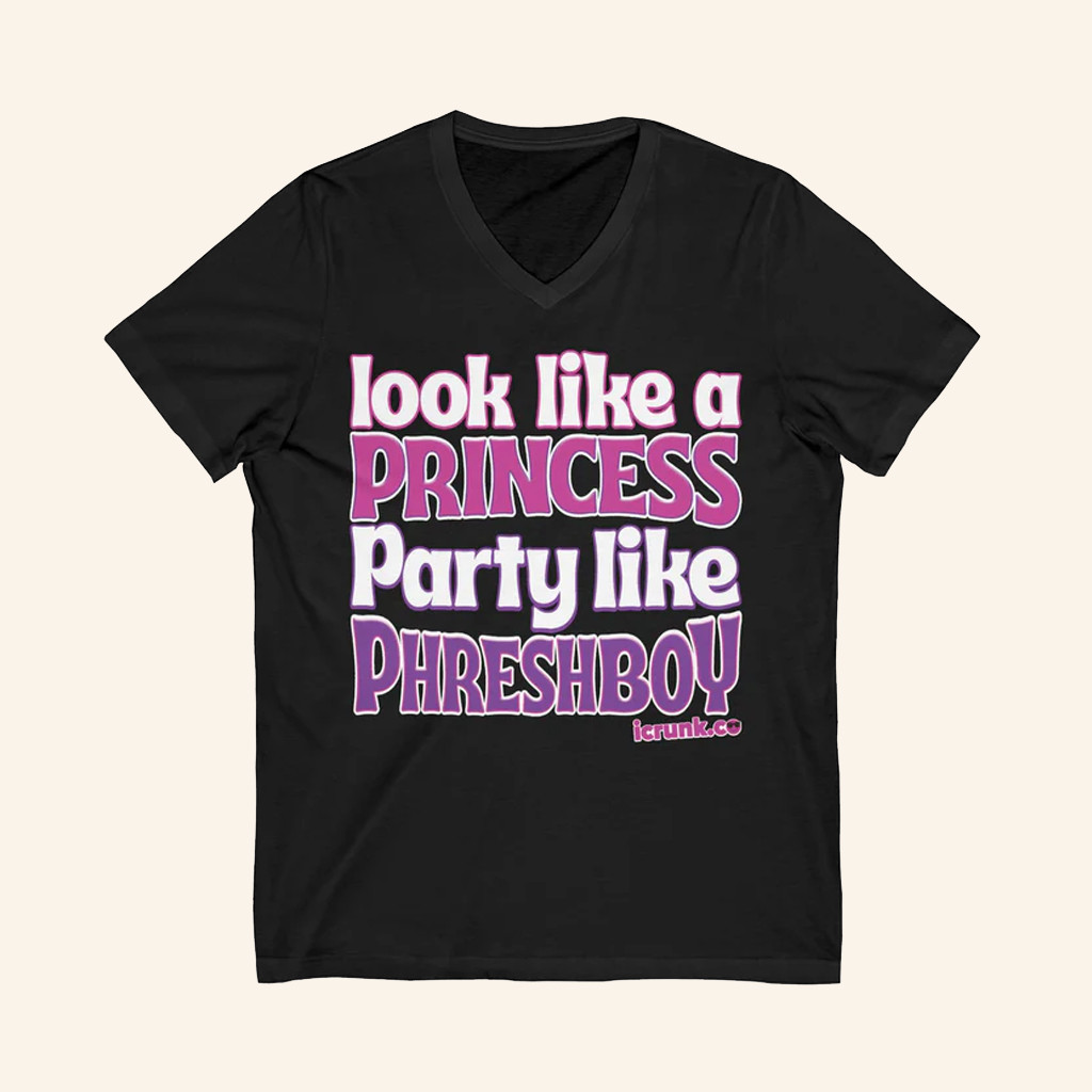 Phreshboyswag Merch Look Like A Princess Party Like Phreshboy V-Neck Shirt Gifts For Her
