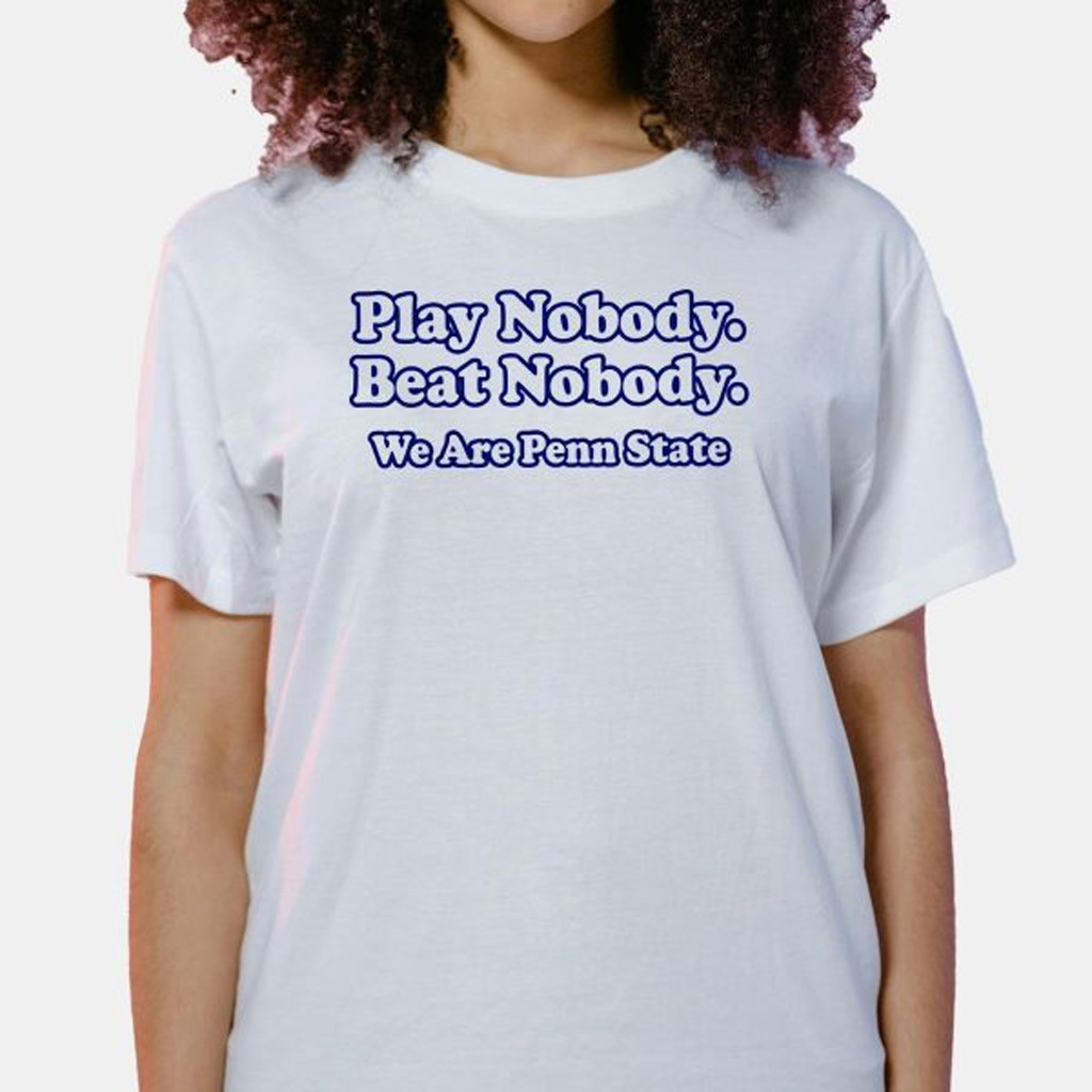 Play Nobody Beat Nobody We Are Penn State Shirt Gifts For Best Friends