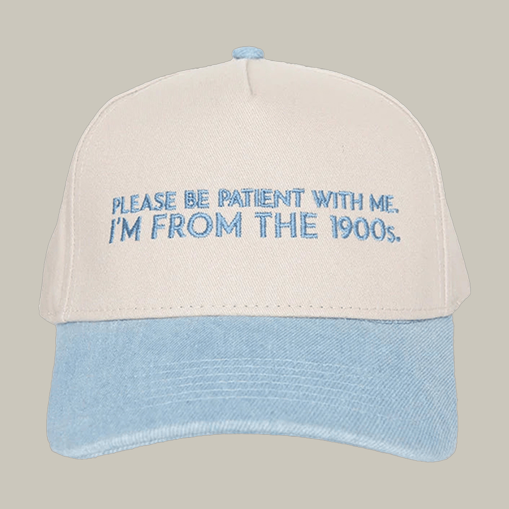 Please Be Patient With Me I'm From The 1900s Trucker Hat Witty Saying Hat Katydid Merch