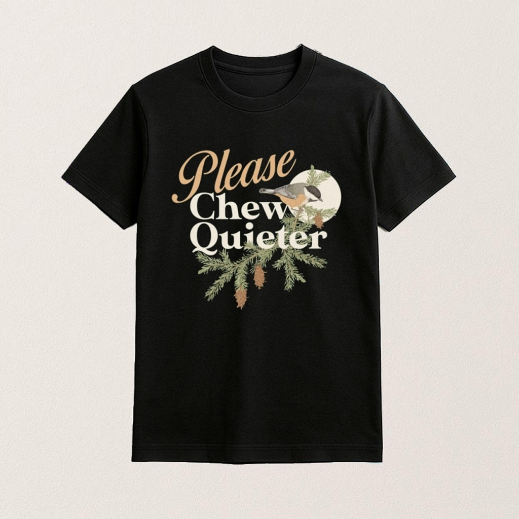 Please Chew Quieter T-Shirt Birthday Present For Husband