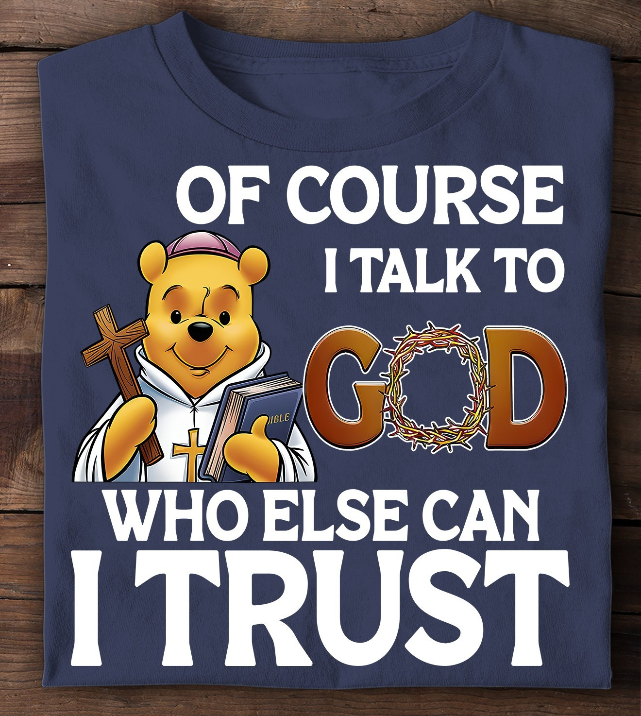 Pooh Of Course I Talk To God Who Else Can I Trust Shirt Cute Faith Winnie The Pooh Gifts