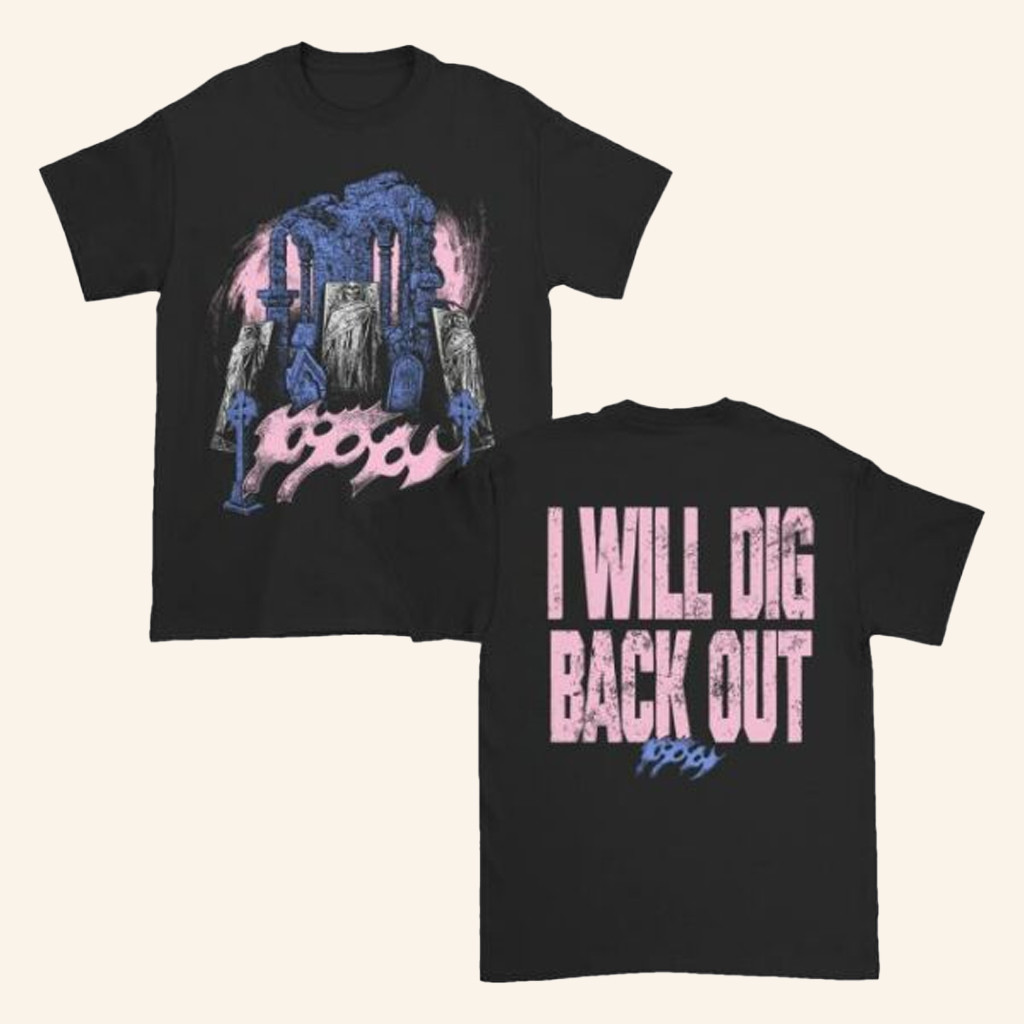 Poppy Merch I Will Dig Back Out T-Shirt Birthday Gift For Girlfriend