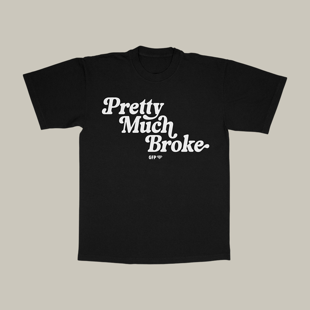 Pretty Much Broke Gfp T-Shirt Gabe Farrell Productions Clothes Cool Gift For Fans