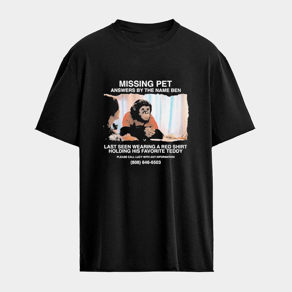 Primate Missing Pet Answers By The Name Ben T-Shirt Present For Husband