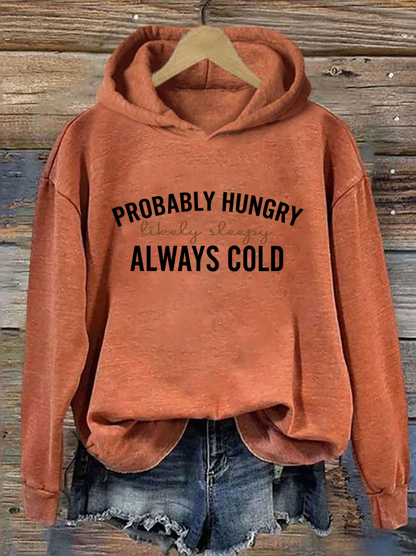 Probably Hungry Likely Tired Always Cold Hoodie Hilarious Clothing Gifts For Mother
