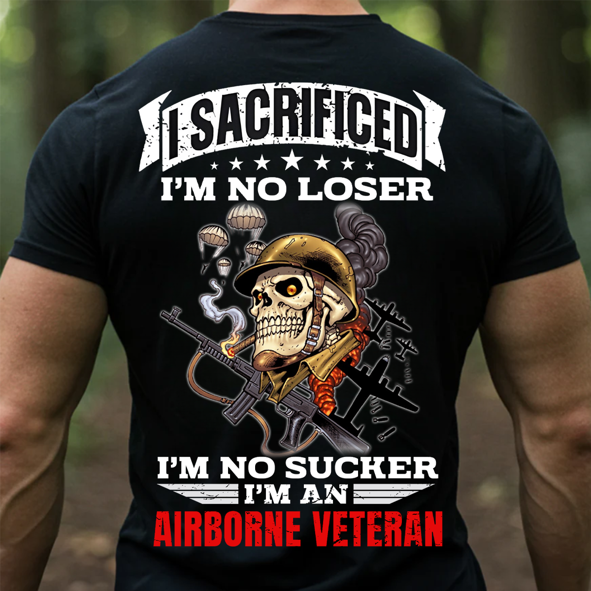 Proud Airborne Tee I Sacrificed Im No Loser Im No Sucker Unisex T-shirt Gift For Veteran