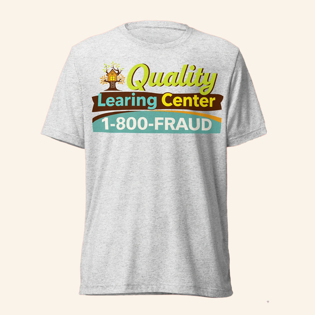 Quality Learing Center Shirt 1 800 Fraud T-Shirt Minneapolis Nick Shirley Merch Gifts