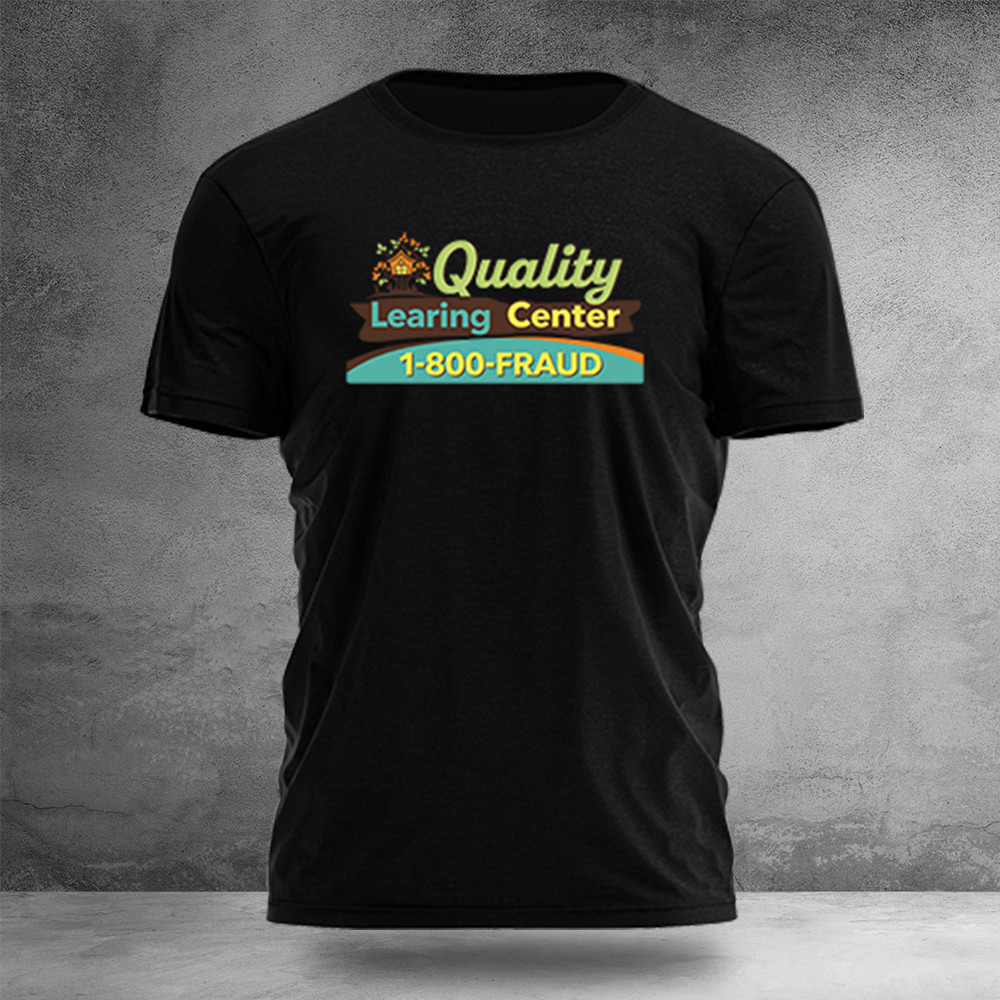 Quality Learning Center 1 800 Praud T-Shirt Political Clothes Unique Gift Ideas