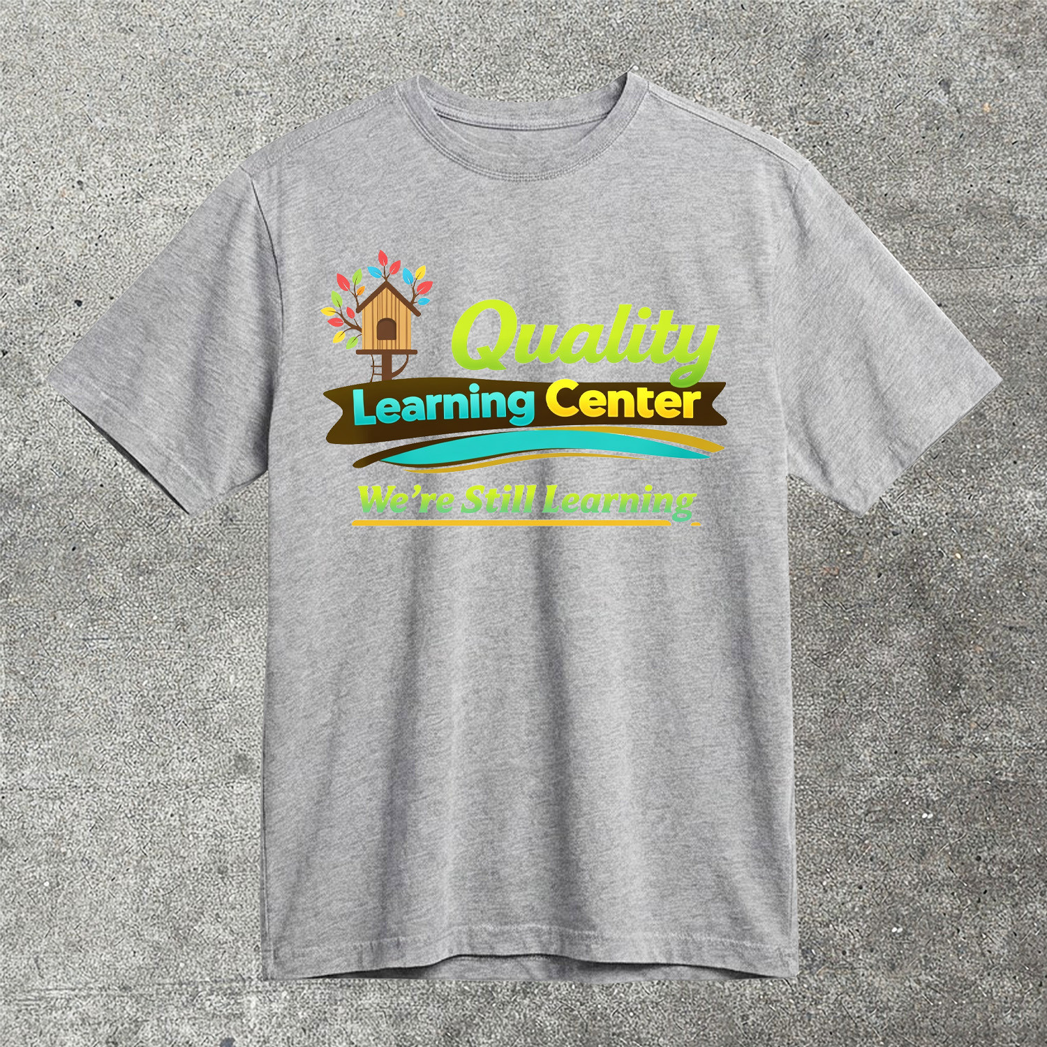 Quality Learning Center Were Still Learning T-Shirt Viral Funny Tee Trending Shirt Gift For Friends