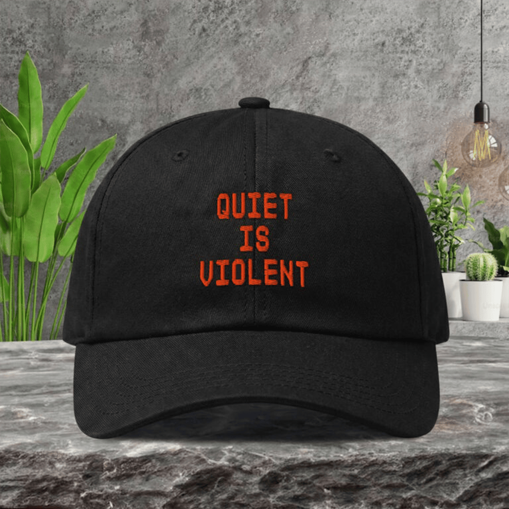 Quiet Is Violent Hat Embroidered Father's Day Gift Ideas For Dad