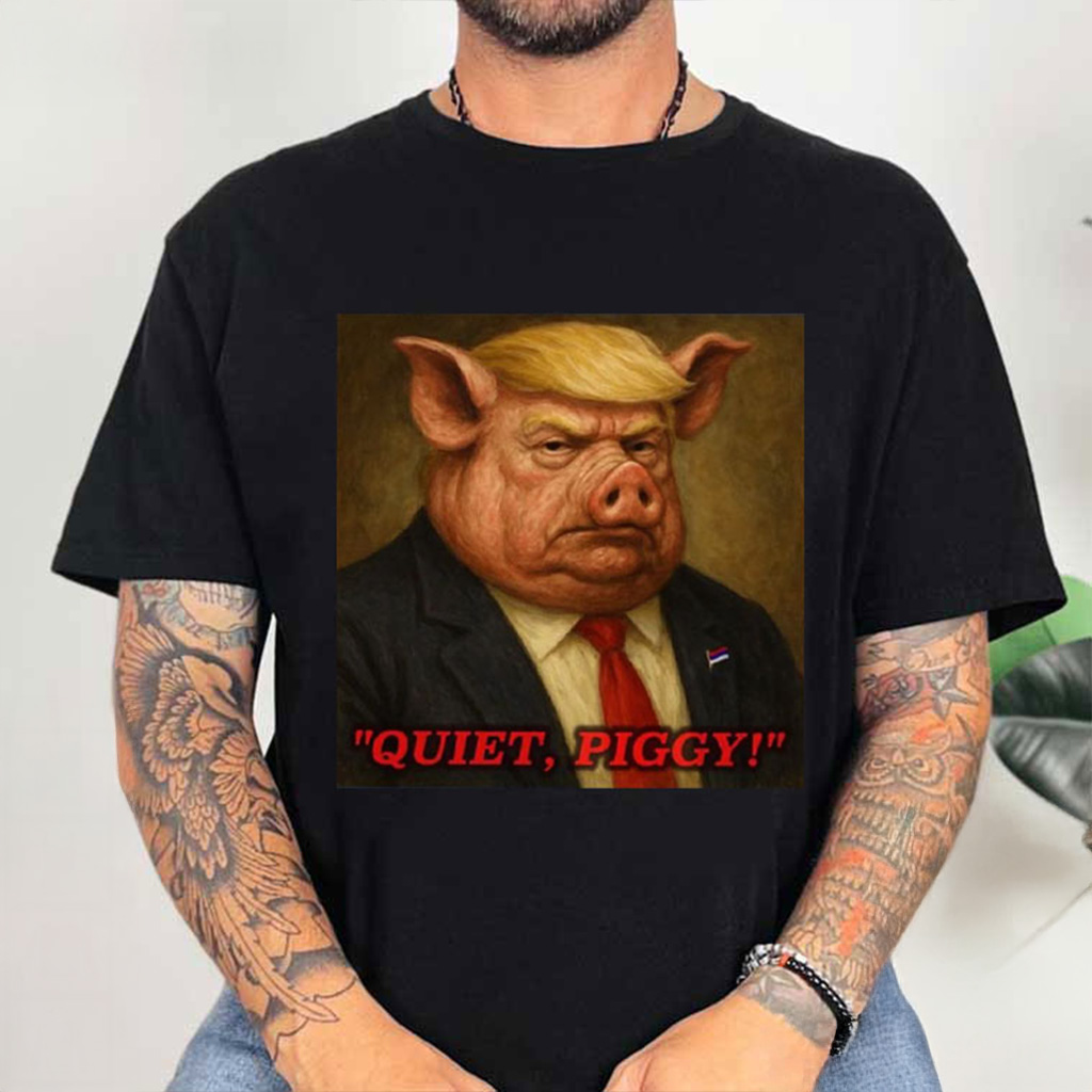 Quiet Piggy Parody Anti Trump T-Shirt FDT Shirt Best Gifts For Husband Quiet Piggy Parody Anti Trump T-Shirt FDT Shirt Best Gifts For Husband