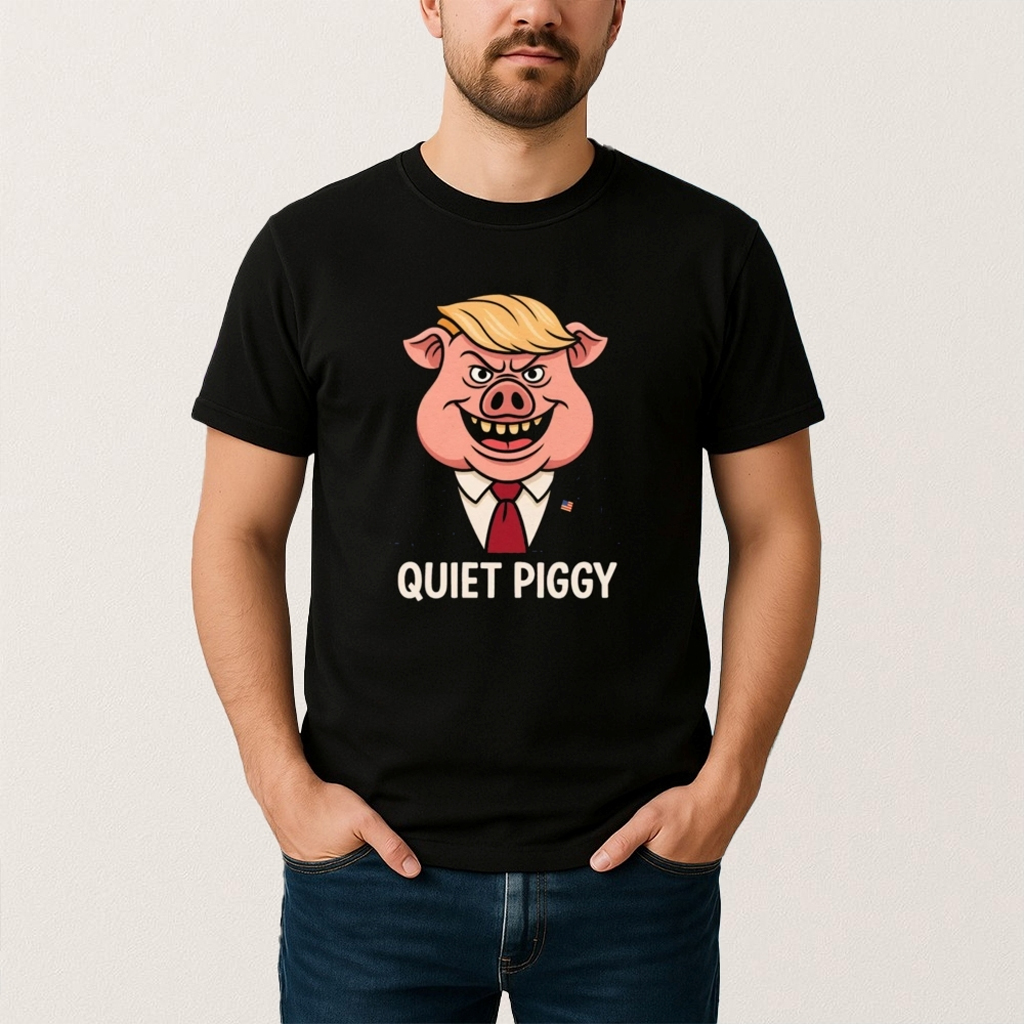 Quiet Piggy Pig Trump Shirt Best Birthday Gift For Husband