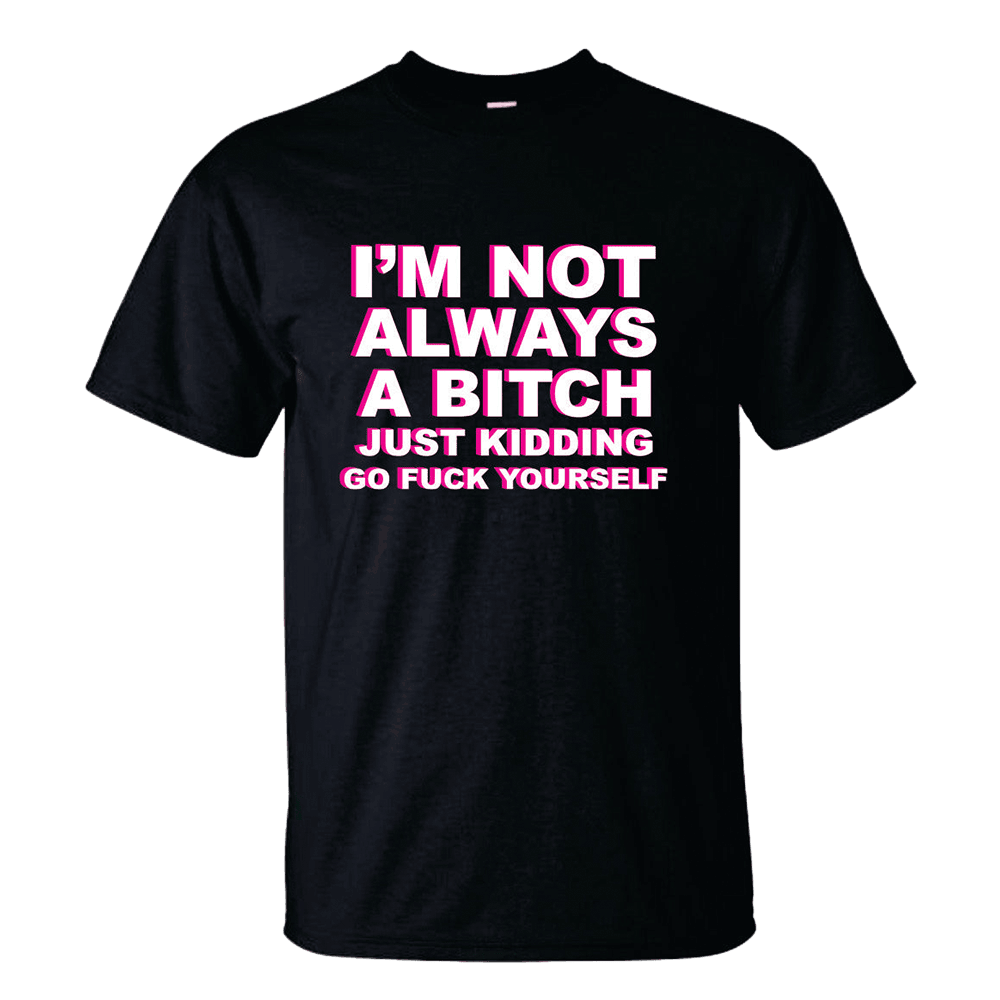 Quinn Pratt Merch I'm Not Always A Dick Just Kidding Go Fck Yourself T-Shirt Funny Gifts