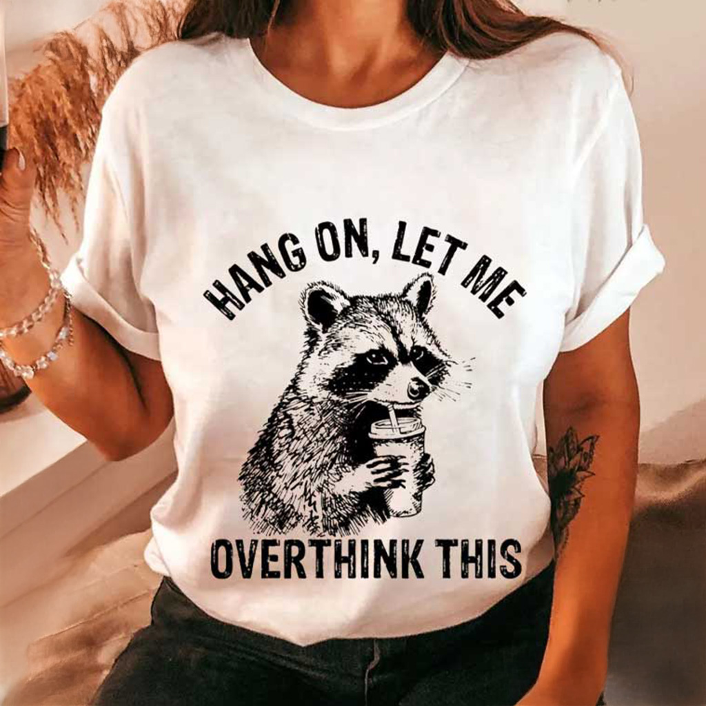 Raccoon Hang On Let Me Overthink This Meme Sarcastic T-Shirt Gifts For Sister