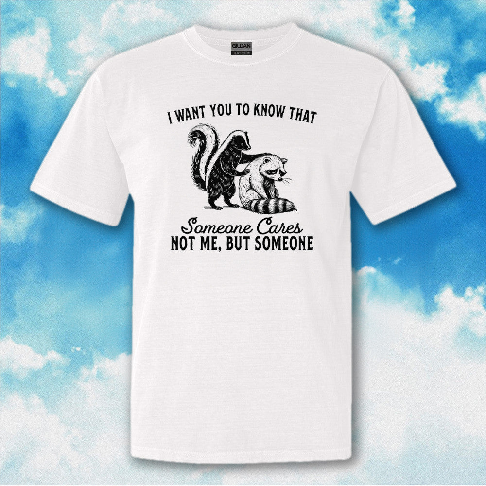 Raccoon I Want You To Know That Someone Cares Not Me But Someone Shirt Funny Gifts For Him Her Raccoon I Want You To Know That Someone Cares Not Me But Someone Shirt Funny Gifts For Him Her