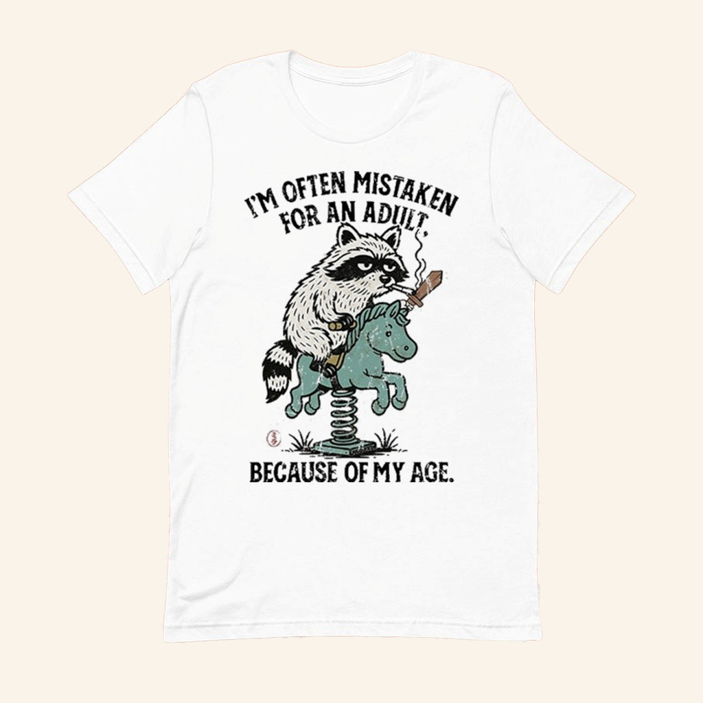 Raccoon I'm Often Mistaken For An Adult Because Of My Age T-Shirt Funny Gifts For Friends