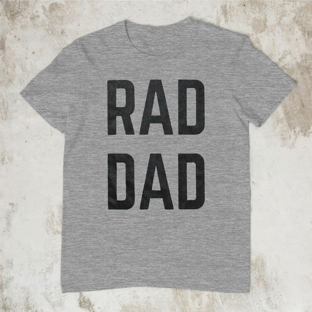 Rad Dad Viral Meme T-Shirt Trending Funny Father Shirt Cool Dad Gift For Dad Best Gift For Family